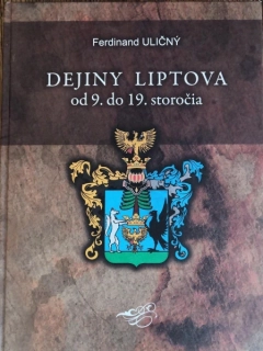 Dejiny Liptova od 9. do 19. storočia - Ferdinand Uličný 